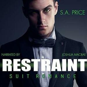 Restraint: Suit Romance by S.A. Price