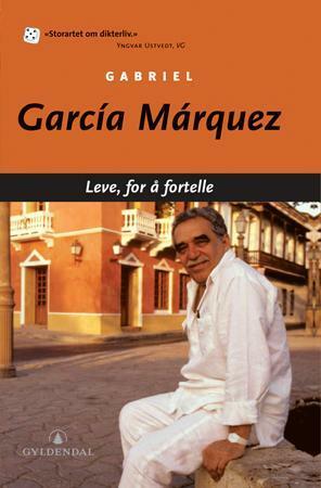 Leve, for å fortelle by Gabriel García Márquez