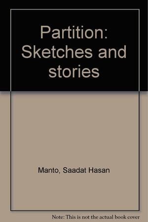 Partition: Sketches And Stories by Saadat Hasan Manto