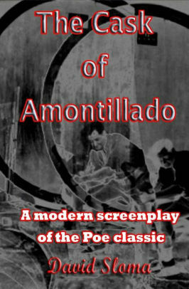 The Cask Of Amontillado - A modern screenplay of the Poe classic by David Sloma
