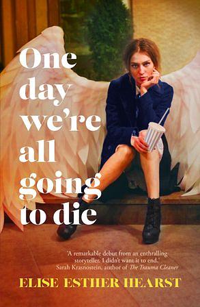 One Day We're All Going to Die by Elise Esther Hearst