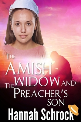 The Amish Widow And The Preacher's Son by Hannah Schrock