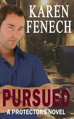 Pursued: The Protectors Series -- Book Three by Karen Fenech