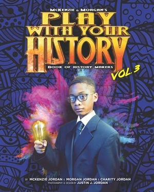 Play with Your History Vol. 3: Book of History Makers by Morgan Jordan, McKenzie Jordan
