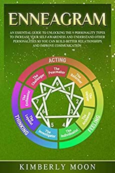 Enneagram: An Essential Guide to Unlocking the 9 Personality Types to Increase Your Self-Awareness and Understand Other Personalities So You Can Build Better Relationships and Improve Communication by Kimberly Moon