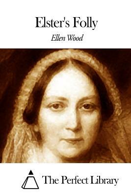 Elster's Folly by Ellen Wood