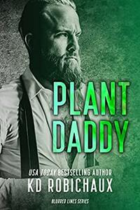 Plant Daddy: Part 1 by KD Robichaux
