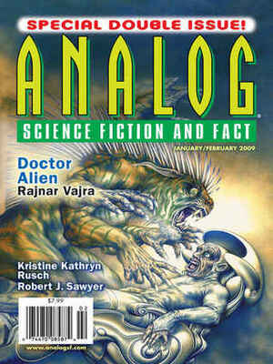 Analog Science Fiction and Fact, 2009 January-February by Dave Creek, Robert J. Sawyer, Stanley Schmidt, Rajnar Vajra, Jeffery D. Kooistra, Anthony Lewis, Richard Foss, Edward M. Lerner, Jack Campbell, Kristine Kathryn Rusch, Richard A. Lovett, Kevin Walsh