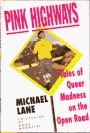Pink Highways Tales of Queer Madness on the Open Road by Michael Lane
