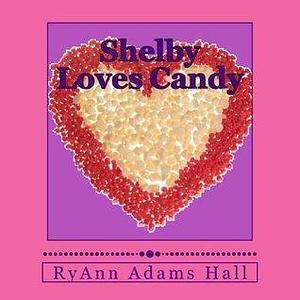 Children's Book: Shelby Loves Candy by RyAnn Adams Hall, RyAnn Adams Hall