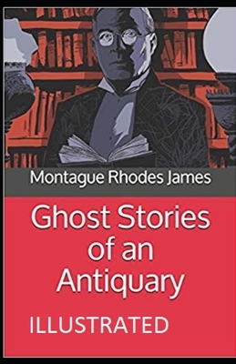 Ghost Stories of an Antiquary Illustrated by M.R. James