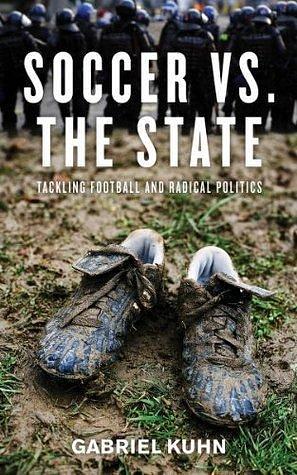 Soccer Vs. The State by Gabriel Kuhn, Gabriel Kuhn