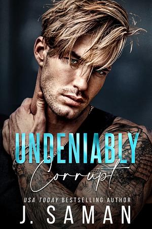 Undeniably Corrupt by J. Saman