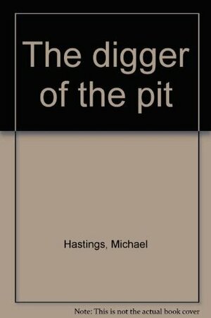 The Digger of the Pit by Michael Hastings