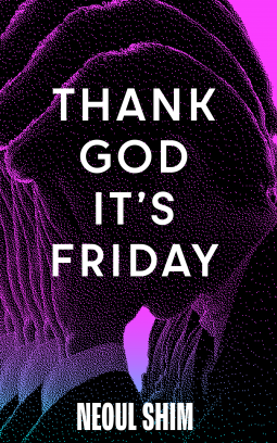 Thank God It's Friday: A Novel by Neoul Shim