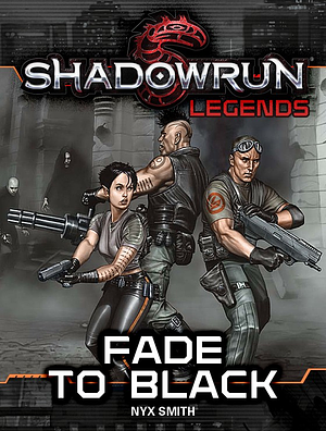 Shadowrun Legends: Fade to Black by Nyx Smith