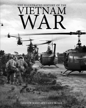 The Illustrated History of the Vietnam War by Andrew Wiest, Chris McNab