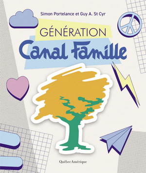 Génération Canal Famille by Simon Portelance, Guy A St-Cyr