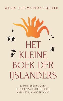 Het Kleine Boek der Ijslanders: 50 mini-essays over de eigenaardige trekjes van het IJslandse volk by Alda Sigmundsdóttir