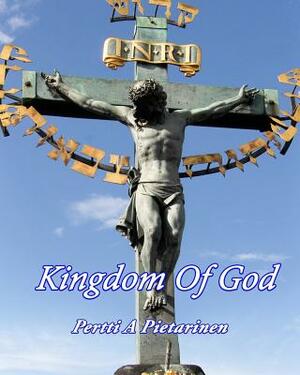 Kingdom Of God by Pertti a. Pietarinen