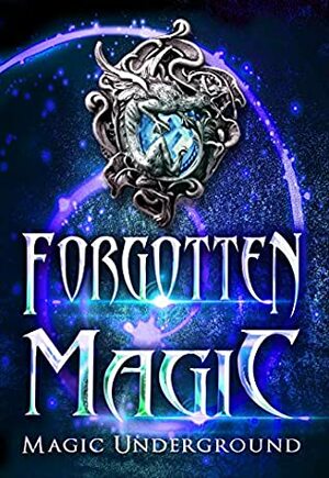 Forgotten Magic by Lee French, Leah W. Van Dinther, Gwendolyn Woodschild, Melinda Kucsera, Raven Oak, William C. Cronk, Joynell Schultz, L.C. Ireland, A.R. Johnston, Devorah Fox, Anela Deen, C.K. Rieke, C.S. Johnson, H.B. Lyne, Toasha Jiordano, Tiffany Shand, Majanka Verstraete, Erik Kort, H.M. Jones, Stephen Wallace, Alesha Escobar, Krista Ames, Barbara Letson