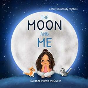 The Moon and Me: A Story About Body Rhythms for Kids Ages 3-8 by Suzanne Mathis McQueen