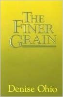 The Finer Grain by Denise Ohio