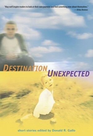 Destination Unexpected: Short Stories by Joyce Sweeney, Ellen Wittlinger, Margaret Peterson Haddix, Richard Peck, Graham Salisbury, Donald R. Gallo, Will Weaver, Ron Koertge, Kimberly Willis, David Lubar, Alex Flinn