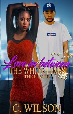 Love in-between the White Lines 3: The Finale by C. Wilson