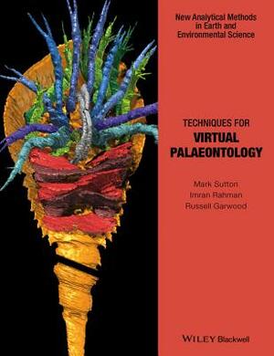 Techniques for Virtual Palaeontology by Mark Sutton, Russell Garwood, Imran Rahman