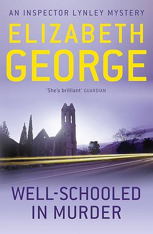 Well-Schooled in Murder: An Inspector Lynley Novel: 3 by Elizabeth George