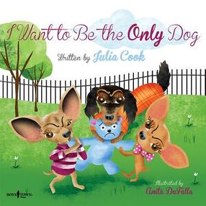 I Want to Be the Only Dog by Julia Cook