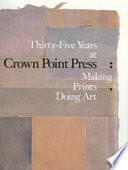 Thirty-five Years at Crown Point Press: Making Prints, Doing Art by Karin Breuer, Calif.), Calif.), Fine Arts Museums of San Francisco, Steven A. Nash, National Gallery of Art (U.S.), Crown Point Press (Oakland, Fine Arts Museums (San Francisco, Ruth Fine
