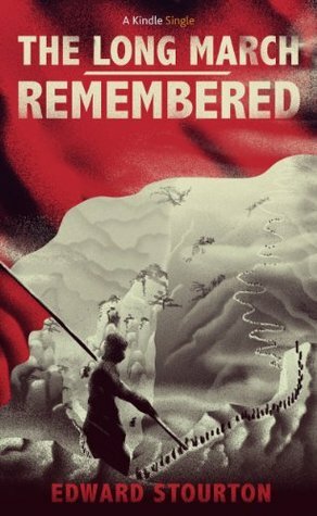 The Long March Remembered (Kindle Single) by Edward Stourton