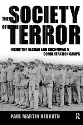 Society of Terror: Inside the Dachau and Buchenwald Concentration Camps by Paul Neurath, Nico Stehr, Christian Fleck