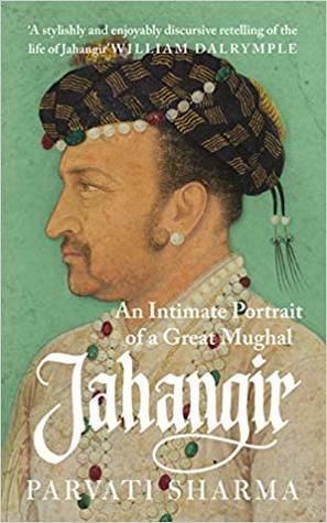 Jahangir : An Intimate Portrait of a Great Mughal by Parvati Sharma