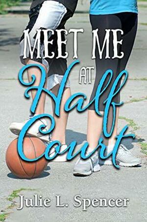 Meet Me at Half Court by Julie L. Spencer, Lisa Rector