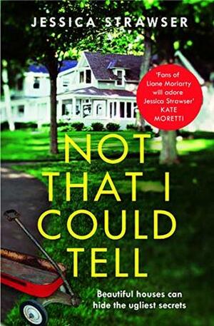 Not That I Could Tell: The page-turning domestic drama by Jessica Strawser