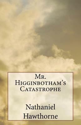 Mr. Higginbotham's Catastrophe by Nathaniel Hawthorne