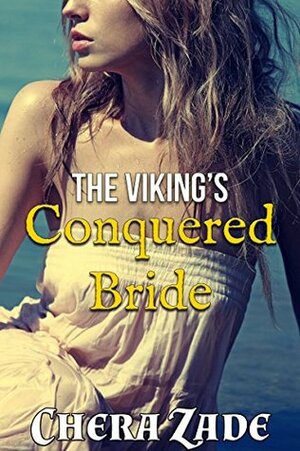 The Viking's Conquered Bride by Chera Zade