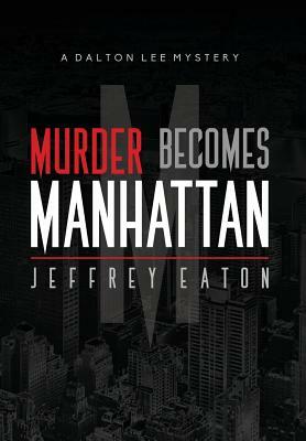 Murder Becomes Manhattan by Jeffrey Eaton