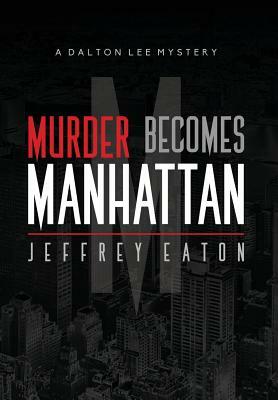 Murder Becomes Manhattan by Jeffrey Eaton