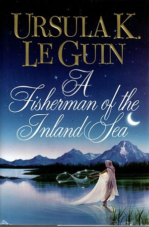 A Fisherman of the Inland Sea by Ursula K. Le Guin