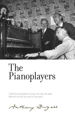 The Pianoplayers: By Anthony Burgess by 