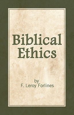 Biblical Ethics: Ethics for Happier Living by LeRoy Forlines