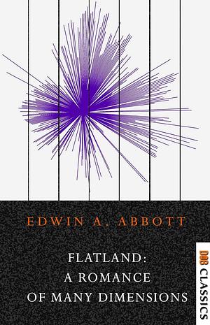 Flatland: A Romance of Many Dimensions: A Romance of Many Dimensions by Edwin A. Abbott