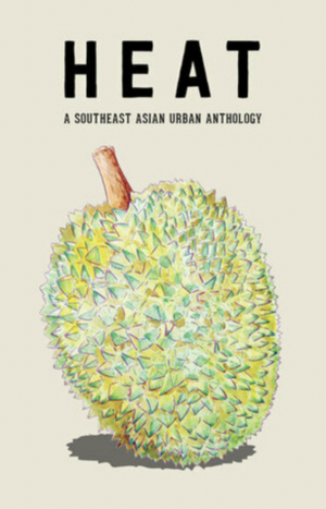 Heat: A Southeast Asian Urban Anthology by Khairani Barokka, Ng Yi-Sheng
