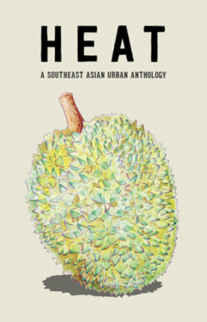 Heat: A Southeast Asian Urban Anthology by Ng Yi-Sheng, Khairani Barokka