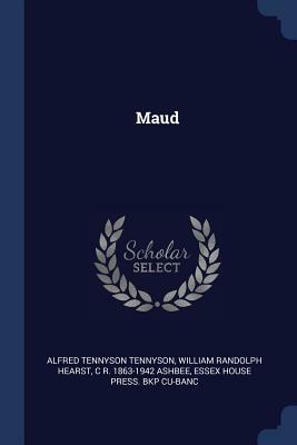 Maud by William Randolph Hearst, C. R. 1863-1942 Ashbee, Alfred Tennyson