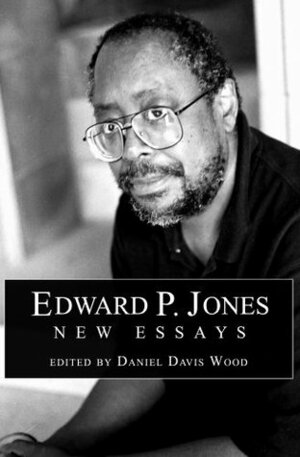 Edward P. Jones: New Essays by Laura Dawkins, Lorraine Henry, Cameron Mackenzie, Jessica Maucione, Christopher González, Joseph Donica, Daniel Davis Wood